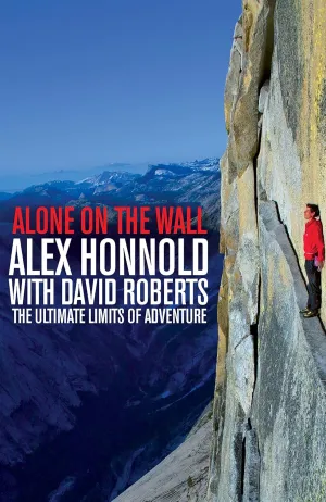 Alone on the Wall: Alex Honnold and the Ultimate Limits of Adventure Hardcover  November 5, 2015